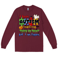 Burgundy i have autism i can't say trick or treat Long Sleeve Tee - JahusDesignShop