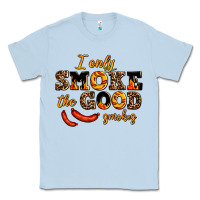 Dusty Blue i only smoke the good smokes Classic Tee - AdoDesignShop