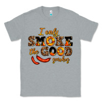 Heather Grey i only smoke the good smokes Classic Tee - AdoDesignShop