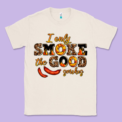 I Only Smoke The Good Smokes Classic Tee Designed By Adodesignshop