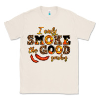 Natural i only smoke the good smokes Classic Tee - AdoDesignShop