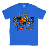 True Royal i only smoke the good smokes Classic Tee - AdoDesignShop