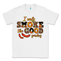 White i only smoke the good smokes Classic Tee - AdoDesignShop