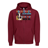 Burgundy your crazy is showing you might want to tuck that Zipper Hoodie - MaliasSmallBusiness