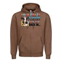 Chestnut your crazy is showing you might want to tuck that Zipper Hoodie - MaliasSmallBusiness