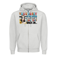 Your Crazy Is Showing You Might Want To Tuck That Zipper Hoodie | Teevron