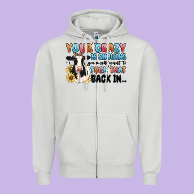 Your Crazy Is Showing You Might Want To Tuck That Zipper Hoodie Designed By Maliassmallbusiness