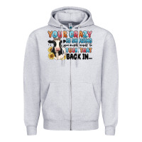 Heather Grey your crazy is showing you might want to tuck that Zipper Hoodie - MaliasSmallBusiness