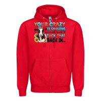 Red your crazy is showing you might want to tuck that Zipper Hoodie - MaliasSmallBusiness