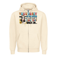 Sandshell your crazy is showing you might want to tuck that Zipper Hoodie - MaliasSmallBusiness