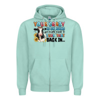Seafoam your crazy is showing you might want to tuck that Zipper Hoodie - MaliasSmallBusiness