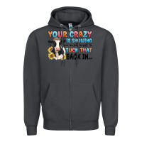 Smoke your crazy is showing you might want to tuck that Zipper Hoodie - MaliasSmallBusiness