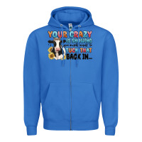 True Royal your crazy is showing you might want to tuck that Zipper Hoodie - MaliasSmallBusiness