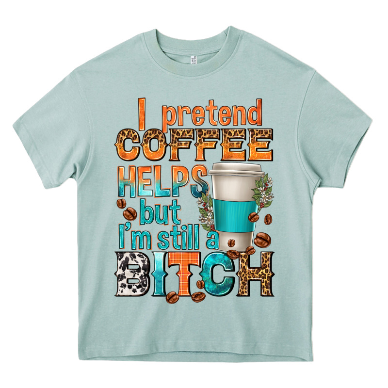 I Pretend Coffee Helps But Im Stil A Bitch Heavy Core Tee by texasbilliewilder | Teevron