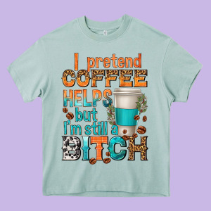 I Pretend Coffee Helps But Im Stil A Bitch Heavy Core Tee Designed By Texasbilliewilder