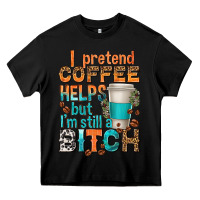 Black i pretend coffee helps but im stil a bitch Heavy Core Tee - texasbilliewilder