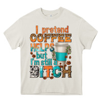 Cream i pretend coffee helps but im stil a bitch Heavy Core Tee - texasbilliewilder