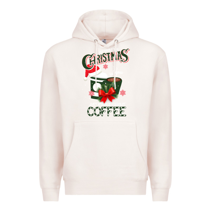 All I Want For Christmas Is You Just Kidding I Want Coffee Premium Hoodie by Bettercallsaul | Teevron