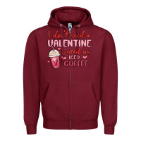 Burgundy i don t need a valentine i need an iced coffee Zipper Hoodie - MaliasSmallBusiness