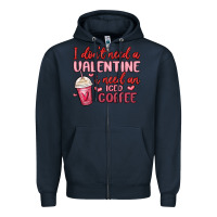 Navy i don t need a valentine i need an iced coffee Zipper Hoodie - MaliasSmallBusiness