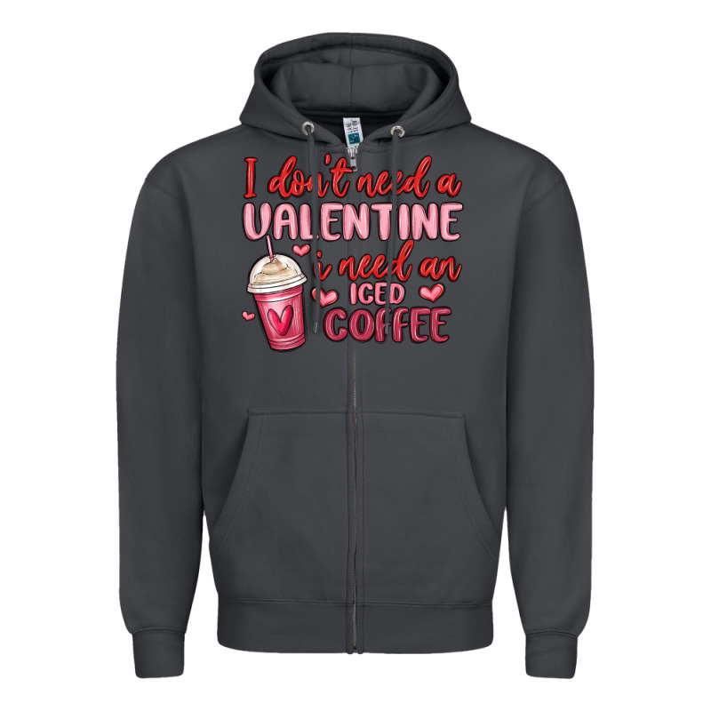 I Don T Need A Valentine I Need An Iced Coffee Zipper Hoodie by MaliasSmallBusiness | Teevron