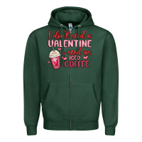 Sports Green i don t need a valentine i need an iced coffee Zipper Hoodie - MaliasSmallBusiness