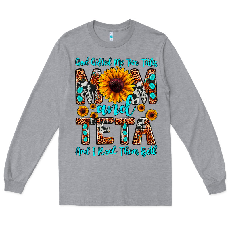 God Gifted Me Two Titles Mom And Teta And I Rock T Long Sleeve Tee by JahusDesignShop | Teevron