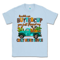 Dusty Blue buckle up buttercup you just flipped my crazy heif Classic Tee - AdoDesignShop