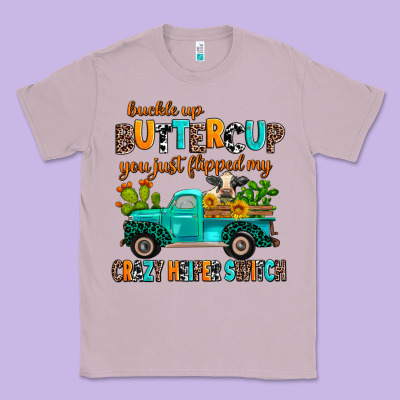 Buckle Up Buttercup You Just Flipped My Crazy Heif Classic Tee Designed By Adodesignshop
