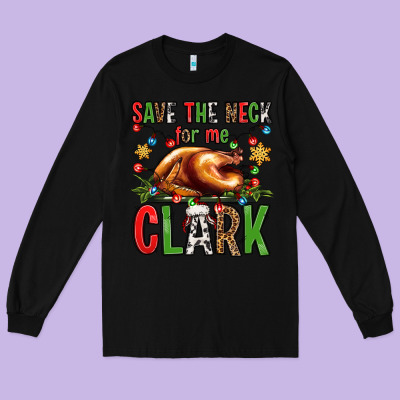 Save The Neck For Me Clark Christmas Vacation Long Sleeve Tee Designed By Jasminsmagicworld