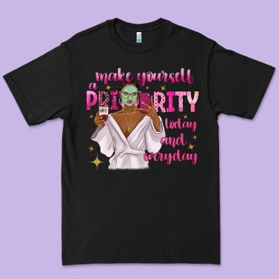 Premium Tee make yourself a priority today and everyday