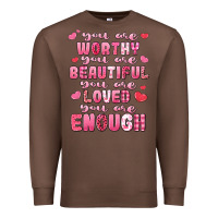 You Are Worthy Beautiful Loved Enough Valentines Premium Sweatshirt | Teevron