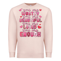 Pale Pink you are worthy beautiful loved enough valentines Premium Sweatshirt - LillyAllenDesigns