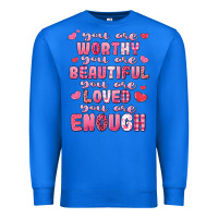 True Royal you are worthy beautiful loved enough valentines Premium Sweatshirt - LillyAllenDesigns