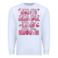 White you are worthy beautiful loved enough valentines Premium Sweatshirt - LillyAllenDesigns