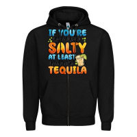 Black if you're gonna be salty at least bring the tequil Zipper Hoodie - MaliasSmallBusiness
