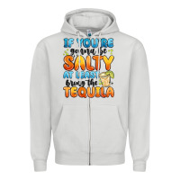 Dove Grey if you're gonna be salty at least bring the tequil Zipper Hoodie - MaliasSmallBusiness