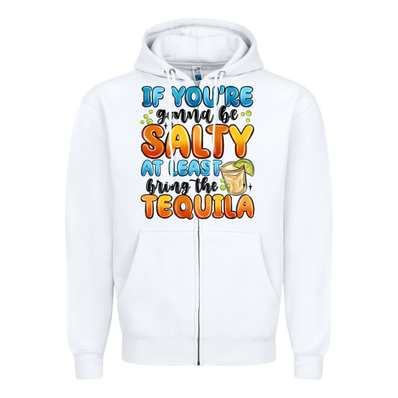 If You're Gonna Be Salty At Least Bring The Tequil Zipper Hoodie by MaliasSmallBusiness | Teevron