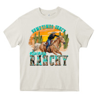 Cream sometimes fancy always ranchy Heavy Core Tee - texasbilliewilder