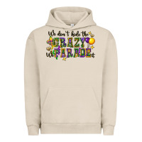 Pigment French Oak we dont hide the crazy we parade it Urban Hoodie - CowGirlArtShop