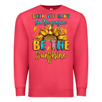 When You Dont Find The Sunshine Be The Sunshine Premium Sweatshirt | Teevron