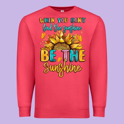 When You Dont Find The Sunshine Be The Sunshine Premium Sweatshirt Designed By Lillyallendesigns
