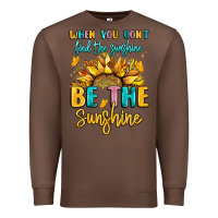 Chestnut when you dont find the sunshine be the sunshine Premium Sweatshirt - LillyAllenDesigns
