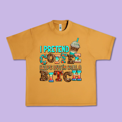 ı Pretend Coffee Helps But ı Am Still A Bitch Urban Heavy Tee Designed By Adodesignshop