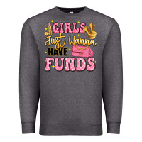 Charcoal Heather girls just wanna have funds Premium Sweatshirt - LillyAllenDesigns