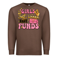 Chestnut girls just wanna have funds Premium Sweatshirt - LillyAllenDesigns