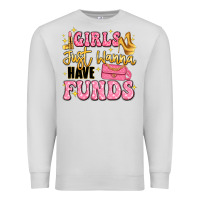 Dove Grey girls just wanna have funds Premium Sweatshirt - LillyAllenDesigns
