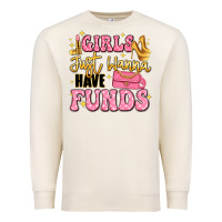 Sandshell girls just wanna have funds Premium Sweatshirt - LillyAllenDesigns