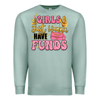 Seafoam girls just wanna have funds Premium Sweatshirt - LillyAllenDesigns