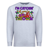 Heather Grey i m catchin if you re throwin Premium Sweatshirt - LillyAllenDesigns